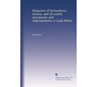 Magazine of horticulture, botany, and all useful discoveries and improvements in rural affairs (Volume 4)
