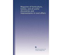 Magazine of horticulture, botany, and all useful discoveries and improvements in rural affairs (Volume 30)