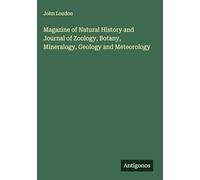 Magazine of Natural History and Journal of Zoology, Botany, Mineralogy, Geology and Meteorology