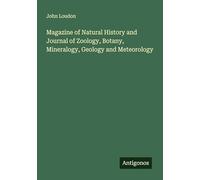 Magazine of Natural History and Journal of Zoology, Botany, Mineralogy, Geology and Meteorology