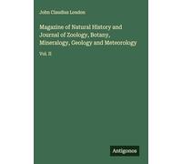 Magazine of Natural History and Journal of Zoology, Botany, Mineralogy, Geology and Meteorology: Vol. II