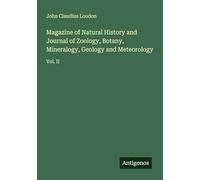 Magazine of Natural History and Journal of Zoology, Botany, Mineralogy, Geology and Meteorology: Vol. II