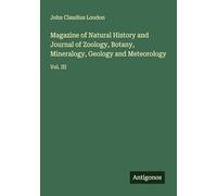Magazine of Natural History and Journal of Zoology, Botany, Mineralogy, Geology and Meteorology: Vol. III