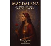 Magdalena: La Portadora de lo Sagrado Femenino