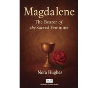 Magdalene: The Bearer of the Sacred Feminine