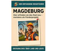 Magdeburg: Hier erfinden sie das Rad neu - meistens als Förderprojekt. Der erfundene Reiseführer