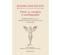 Magdelaine Bavent, religieuse au couvent de Louviers: Procès en sorcellerie et autobiographie. Interrogatoires (1644-1645) ; Histoire de Magdelaine Bavent & autres textes