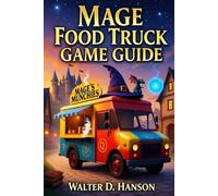 Mage Food Truck Game Guide: Your Definitive Guide to Culinary Conquest in Mage Food Truck