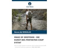 MAGE OF OROTOWN - DIE KUNST DES PERFEKTEN COUP D'ÉTAT: Wie ein junger Student im nächsten Jahr die Macht an sich reißt - Verbotene Ausflüchte aufgedeckt: RUSE UND RAGE