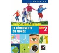 Magellan Education – Civique et découverte du monde Cycle 2 – Manuel de l'élève – éd. 2008 – Hatier