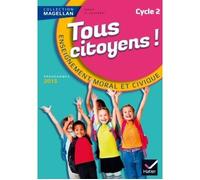 Magellan Tous Citoyens Enseignement Moral et Civique Cycle 2 éd. 2015 - Manuel de l'élève Manuel de l'élève, Edition 2015 - Sophie Le Callennec - Hatier - broché - Scolaire / Universitaire