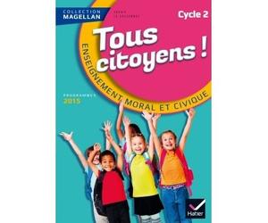 Magellan Tous Citoyens Enseignement Moral et Civique Cycle 2 éd. 2015 - Manuel de l'élève Manuel de l'élève, Edition 2015 - Sophie Le Callennec - Hatier - broché - Scolaire / Universitaire