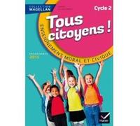 Magellan Tous Citoyens Enseignement Moral et Civique Cycle 2 éd. 2015 - Manuel de l'élève Sophie Le Callennec (Auteur), Emilie François (Auteur)