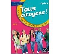 Sophie Le Callennec – Magellan Tous Citoyens Enseignement Moral et Civique Cycle 3 – éd. 2015
