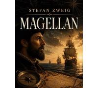 Magellan: Une biographie historique de Magellan, de ses années aux Indes au premier tour du monde, entre préparation, mutinerie, détroit, Pacifique et mort à Mactan