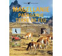 Magellanie, Patagonie, Terre de Feu: Voyage dans le Grand Sud