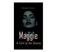 Maggie - A Girl Of The Streets: Tale Of New York