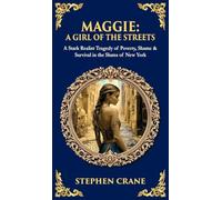 Maggie: A Stark Realist Tragedy of Poverty, Shame & Survival in the Slums of New York (Deluxe Hardbound Edition)