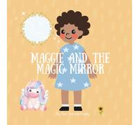 Maggie and the Magic Mirror: A Children’s Story About Self-Love, Confidence, and Inner Beauty