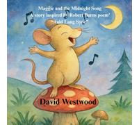 Maggie and the Midnight Song A story inspired by Robert Burns poem’ “Auld Lang Syne”