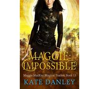 Maggie: Impossible Maggie MacKay: Magical Tracker, #13 - Kate Danley - Katherine Danley - ebook (ePub) - Livre