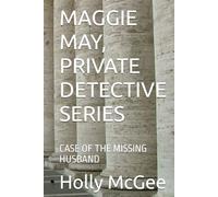 MAGGIE MAY, PRIVATE DETECTIVE SERIES: CASE OF THE MISSING HUSBAND