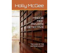 MAGGIE MAY, PRIVATE DETECTIVE: THE CASE OF THE ANTIQUE LOCKET