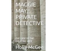 MAGGIE MAY, PRIVATE DETECTIVE: THE CASE OF THE CHEATING WIFE