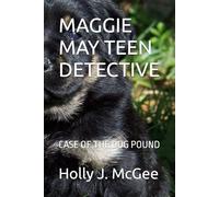 MAGGIE MAY TEEN DETECTIVE: CASE OF THE DOG POUND