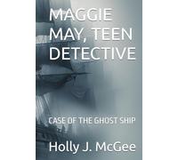 MAGGIE MAY, TEEN DETECTIVE: CASE OF THE GHOST SHIP