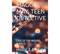 MAGGIE MAY, TEEN DETECTIVE: CASE OF THE MISSING JEWELS