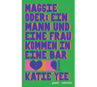 Maggie oder: Ein Mann und eine Frau kommen in eine Bar | »Katie Yee ist eine außergewöhnliche Erzählerin.« Delia Ephron - Katie Yee - Ullstein eBooks - ebook (ePub) - Livre