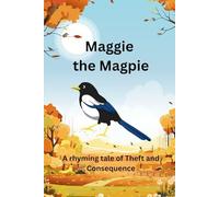 Maggie The Magpie: A Rhyming Tale Of Theft And Consequence