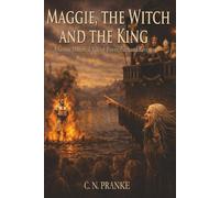 Maggie, the Witch and the King: A Gothic Historical Tale of Power, Faith and Revenge