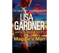 Maggie's Man (Family Secrets Trilogy 1) Scott, Lisa Gardner Writing As Alicia (Auteur)