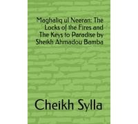 Maghaliq ul Neeran: The Locks of the Fires and The Keys to Paradise by Sheikh Ahmadou Bamba