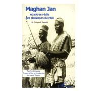Maghan Jan Et Autres Récits Des Chasseurs Du Mali - Edition Bilingue Français-Bamanan