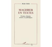 Maghreb En Textes - Écriture, Histoire, Savoirs Et Symboliques, Essai Sur L'épreuve De Modernité Dans La Littérature De Langue Française