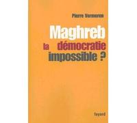 Maghreb : la démocratie impossible ? La démocratie impossible - Pierre Vermeren - Fayard - broché - Essai