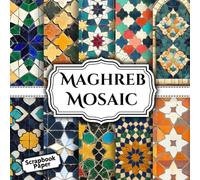 Maghreb Mosaic Scrapbook Paper 12: Double - Sided Sheets Perfect For Scrapbooking, , Decoupage, DIY Crafts, Wrapping, Junk Journals Card Making, and More