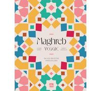 Maghreb Veggie: En 100 recettes ensoleillées