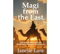Magi from the East: How the Wise Men Challenge Christianity's Approach to Astrology