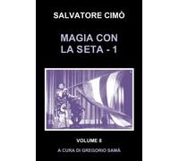 MAGIA CON LA SETA (Vol. 1): ENCICLOPEDIA DELL'ILLUSIONISMO