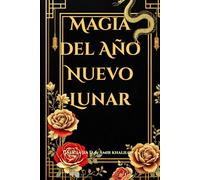 Magia del Año Nuevo Lunar: Rituales Místicos y Sabiduría Tradicional para Transformar tu Vida