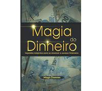 Magia do Dinheiro: Segredos mágickos para se alcançar o sucesso financeiro