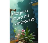 Magia e Cura na Umbanda: Rituais e Práticas de Purificação