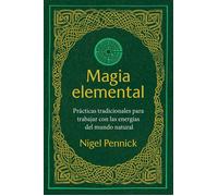 Magia elemental Prácticas tradicionales para trabajar con la energías del mundo natural - Nigel Pennick - ITI En Espanol - ebook (ePub) - Livre