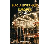 Magia invernale europea 2025: Mercatini di Natale, aurore boreali ed evasioni cocooning - La guida essenziale ad avventure festive, ritiri benessere e tesori nascosti