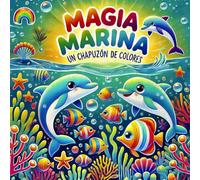 Magia Marina, Un chapuzón de colores: Explora el mundo submarino mientras coloreas, Libro para Colorear animales acuáticos, vida marina y criaturas ... niños perfecto para llevar a todas partes