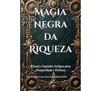 Magia Negra da Riqueza: Rituais e Segredos Antigos para Prosperidade e Fortuna